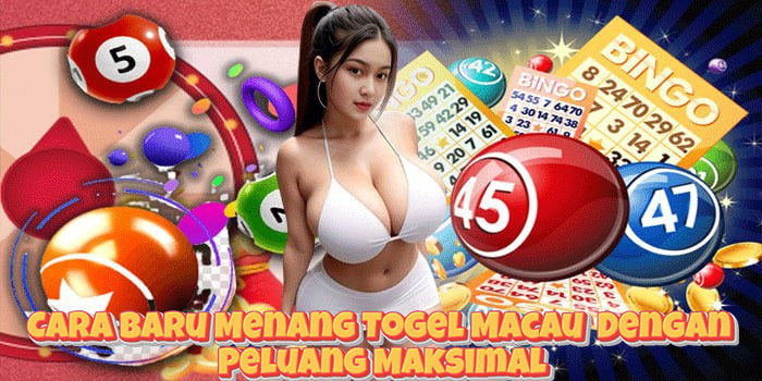 Cara Baru Menang Togel Macau  Dengan Peluang Maksimal