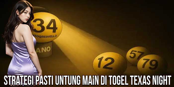Strategi Pasti Untung Main Di Togel Texas Night