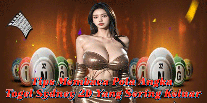 Tips Membaca Pola Angka Togel Sydney 2D Yang Sering Keluar