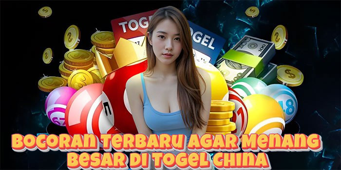 Bocoran Terbaru Agar Menang Besar di Togel China